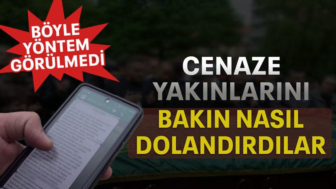Cenaze yakınlarını bakın nasıl dolandırdılar